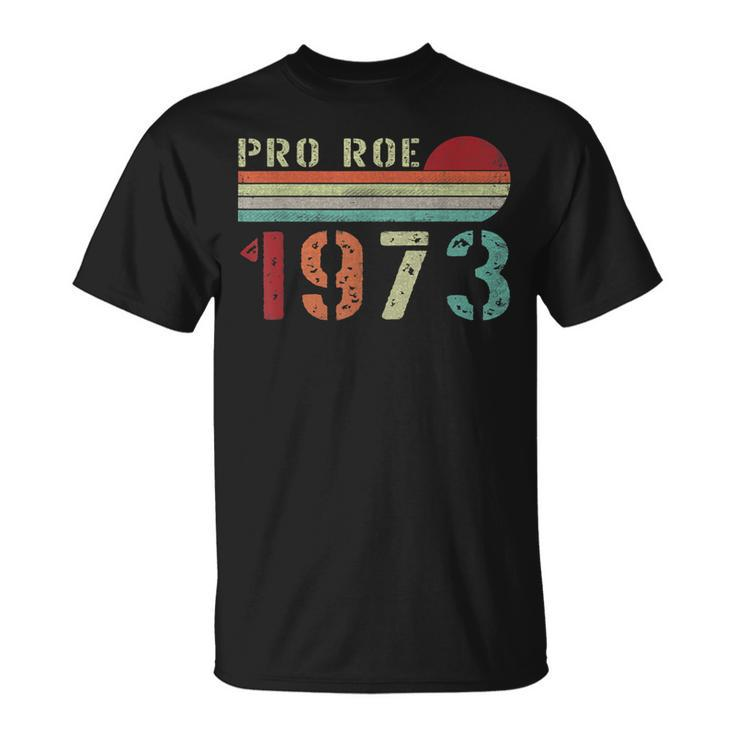 Pro Roe 1973 Roe Vs Wade Pro Choice Womens Rights Retro  Unisex T-Shirt