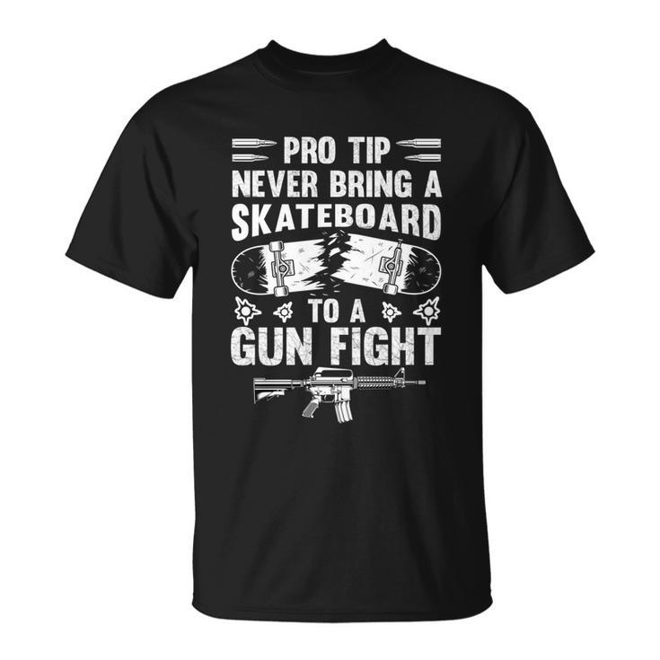 Pro Tip Never Bring A Skateboard To A Gunfight Funny Pro A Unisex T-Shirt