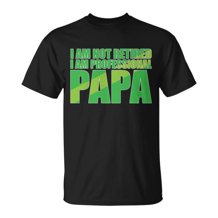 Professional Papa Im Not Retired Unisex T-Shirt