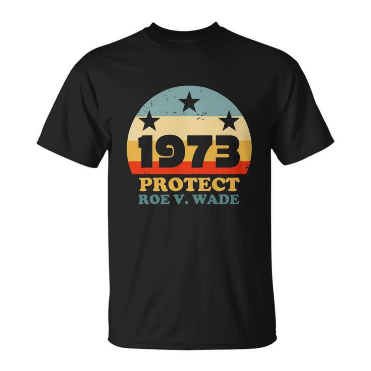 Protect Roe V Wade 1973 Pro Choice Womens Rights My Body My Choice Retro Unisex T-Shirt