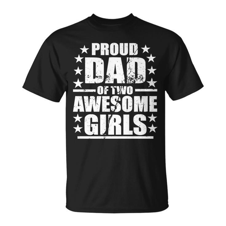 Proud Dad Of Two Awesome Girls Tshirt Unisex T-Shirt