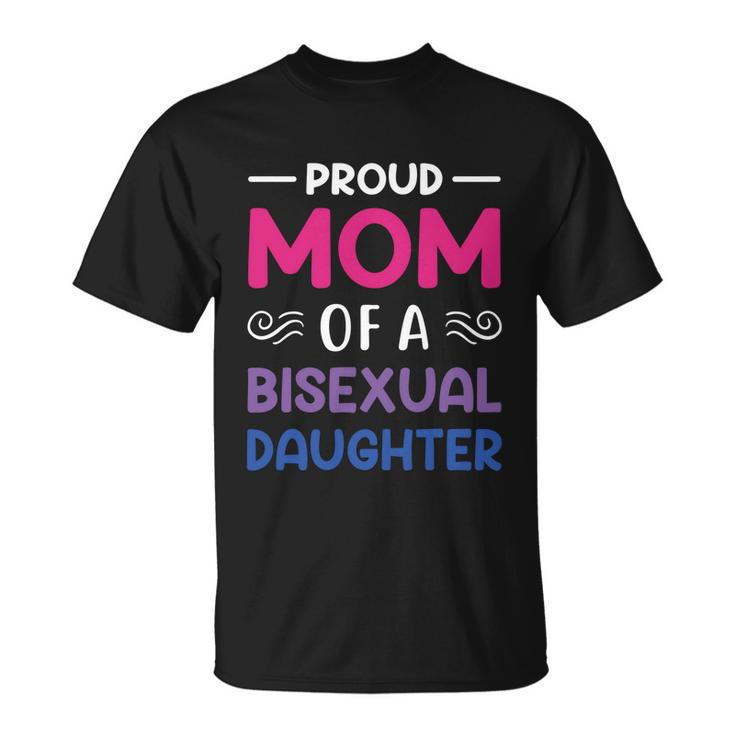 Proud Mom Of A Bisexual Daughter Lgbtq Pride Mothers Day Gift Unisex T-Shirt