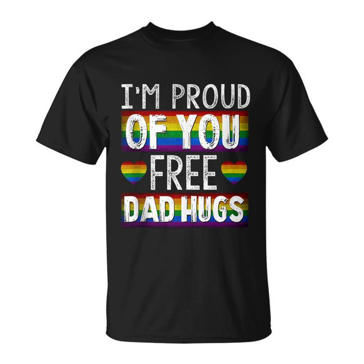 Proud Of You Free Dad Hugs Funny Gay Pride Ally Lgbtq Men Unisex T-Shirt