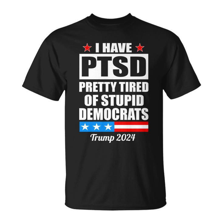 Ptsd Pretty Tired Of Democrats Trump  Unisex T-Shirt