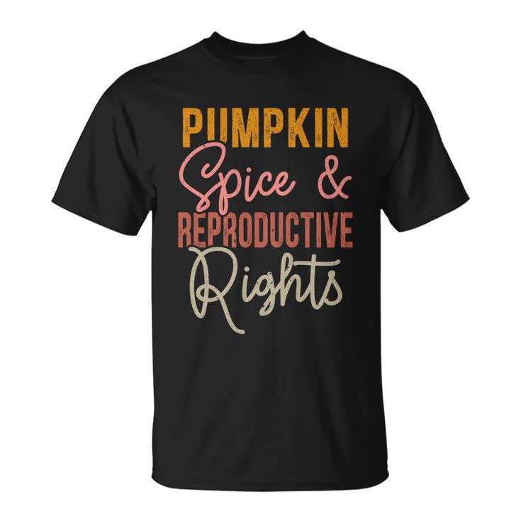 Pumpkin Spice And Reproductive Rights Feminist Rights Gift Unisex T-Shirt