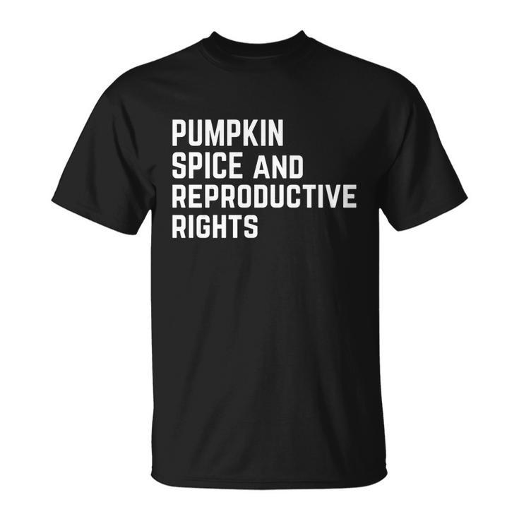 Pumpkin Spice And Reproductive Rights Meaningful Gift Unisex T-Shirt