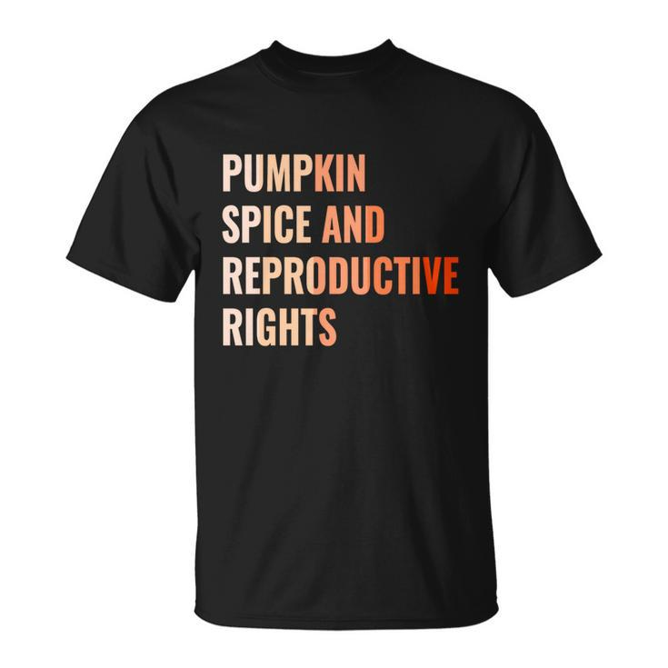 Pumpkin Spice Reproductive Rights Funny Gift Feminist Pro Choice Gift Unisex T-Shirt