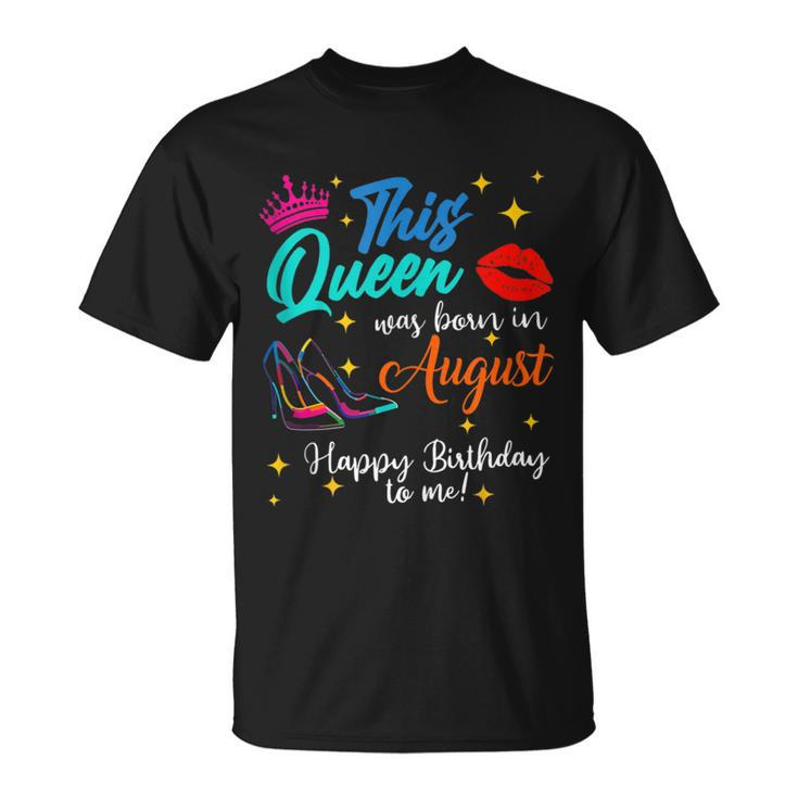 This Queen Was Born In August Happy Birthday To Me Girls T-shirt