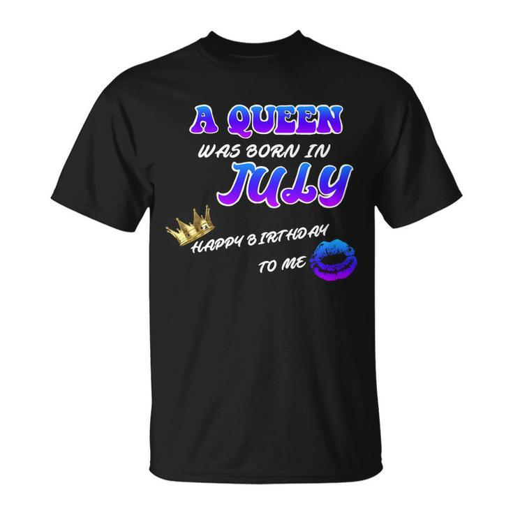 A Queen Was Born In July Happy Birthday To Me T-Shirt