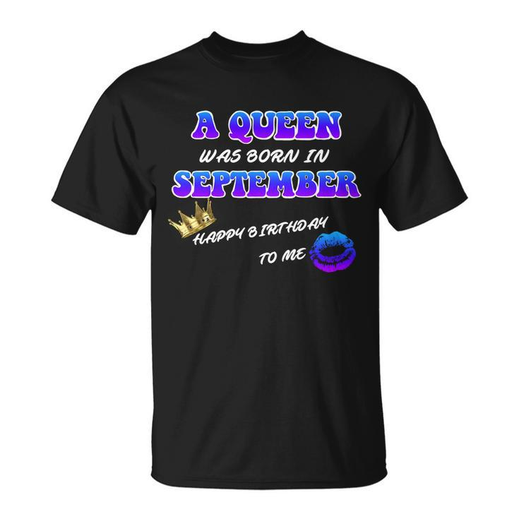 A Queen Was Born In September Happy Birthday To Me T-Shirt
