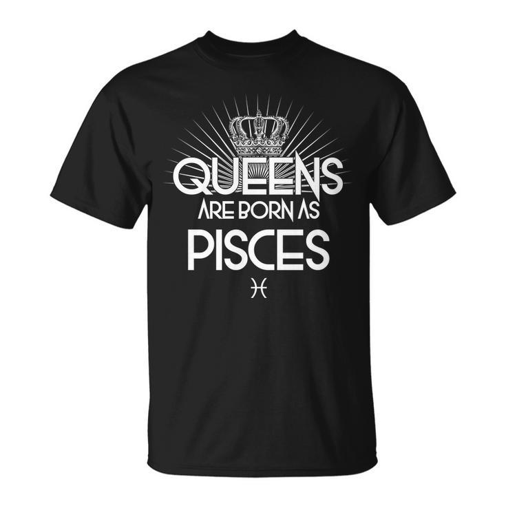 Queens Are Born As Pisces T-Shirt T-Shirt