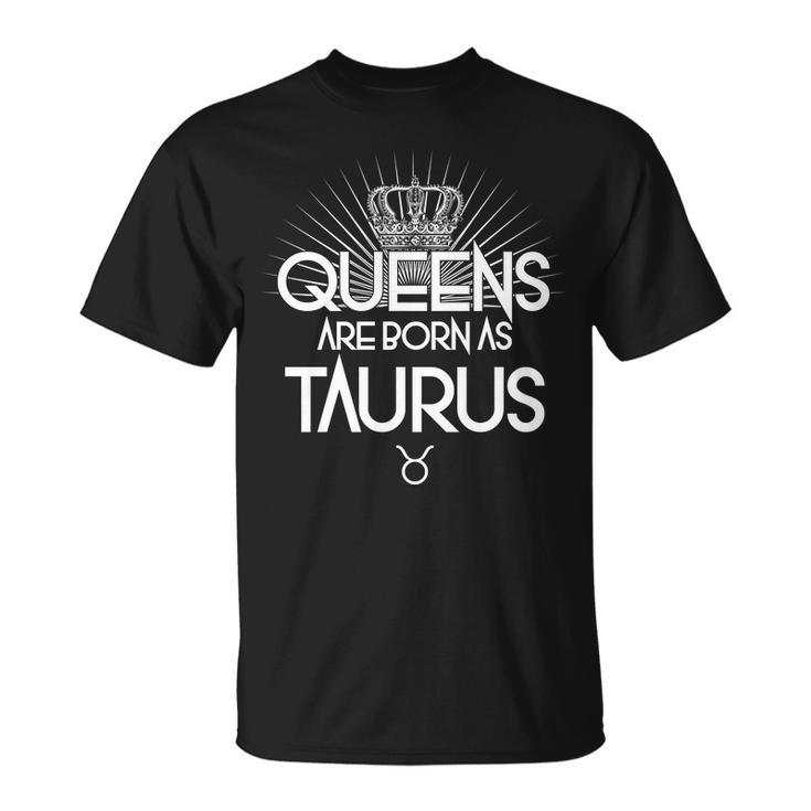 Queens Are Born As Taurus T-Shirt