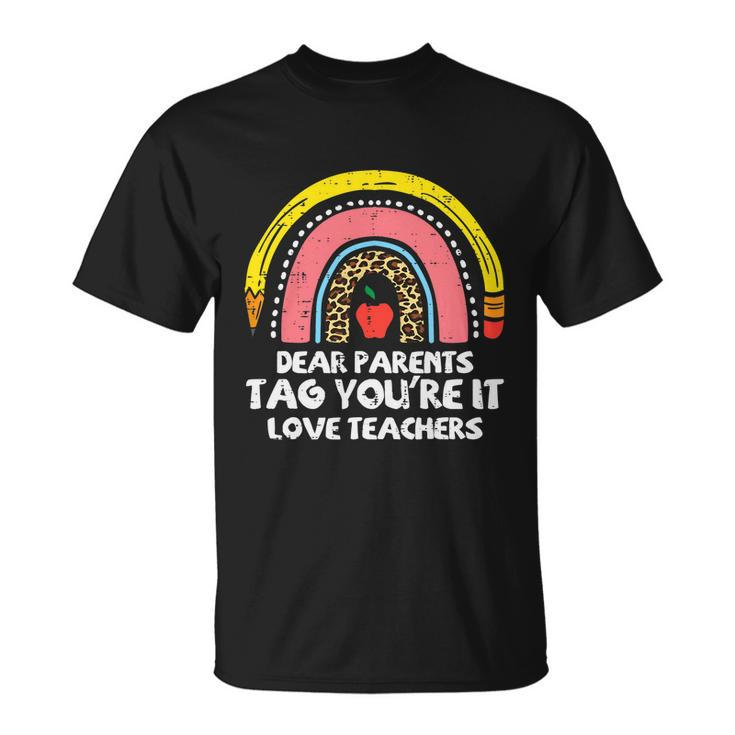Rainbow Dear Parents Tag Youre It Last Day School Teacher Gift Unisex T-Shirt