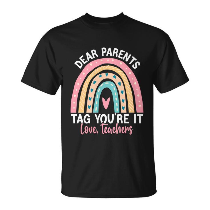 Rainbow Dear Parents Tag Youre It Last Day School Teacher Gift V2 Unisex T-Shirt