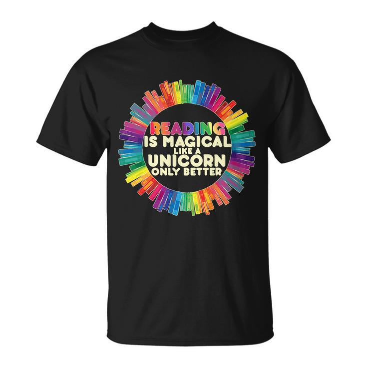 Reading Is Magical Like A Unicorn Only Better Unisex T-Shirt