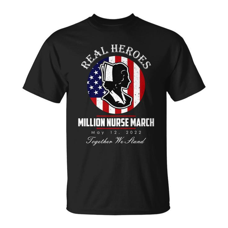 Real Heroes Million Nurse March May 12 2022 Together We Stand Tshirt Unisex T-Shirt