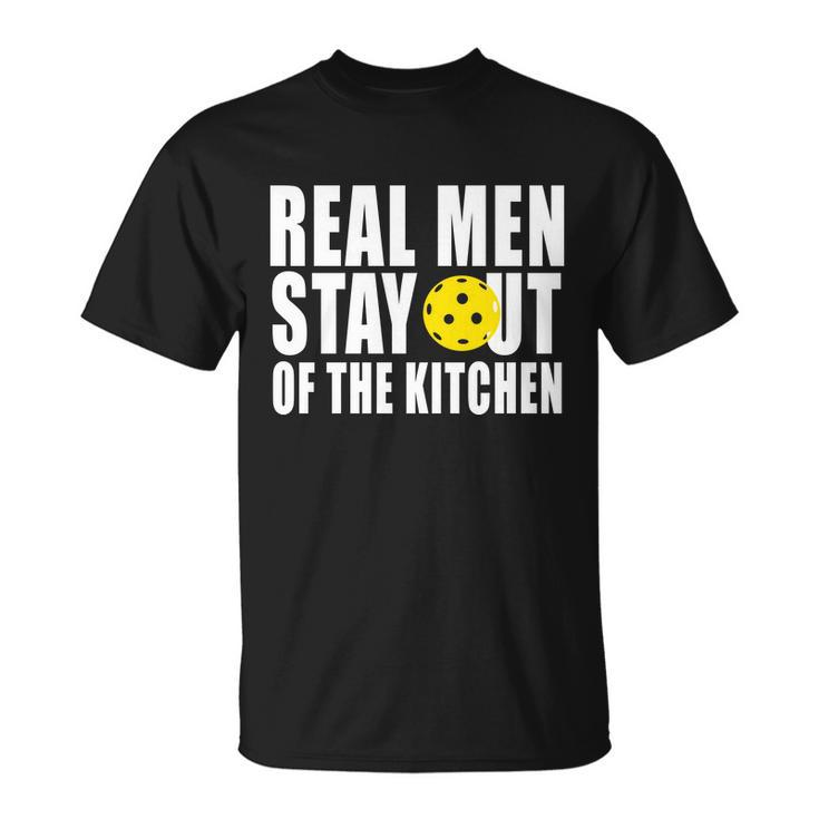 Real Men Stay Out Of The Kitchen Pickle Ball Tshirt Unisex T-Shirt