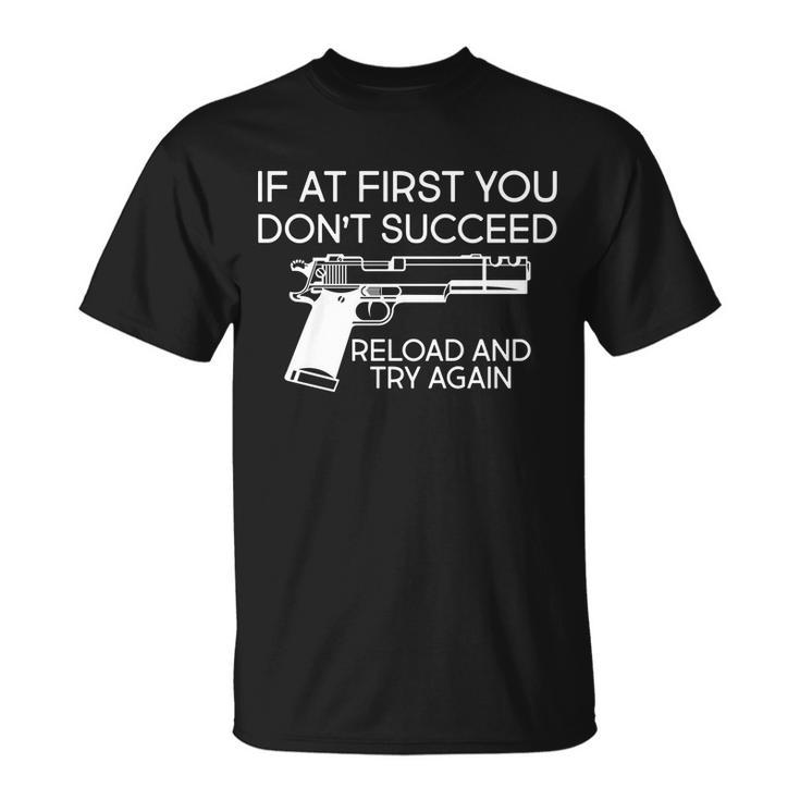 Reload And Try Again Funny Gun Tshirt Unisex T-Shirt
