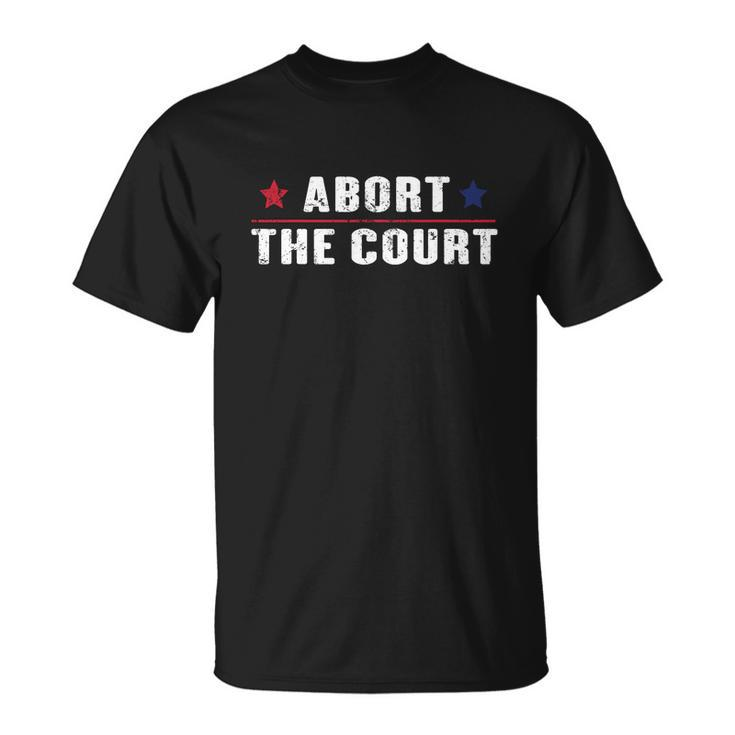 Reproductive Rights Feminist Abort The Court Scotus Unisex T-Shirt