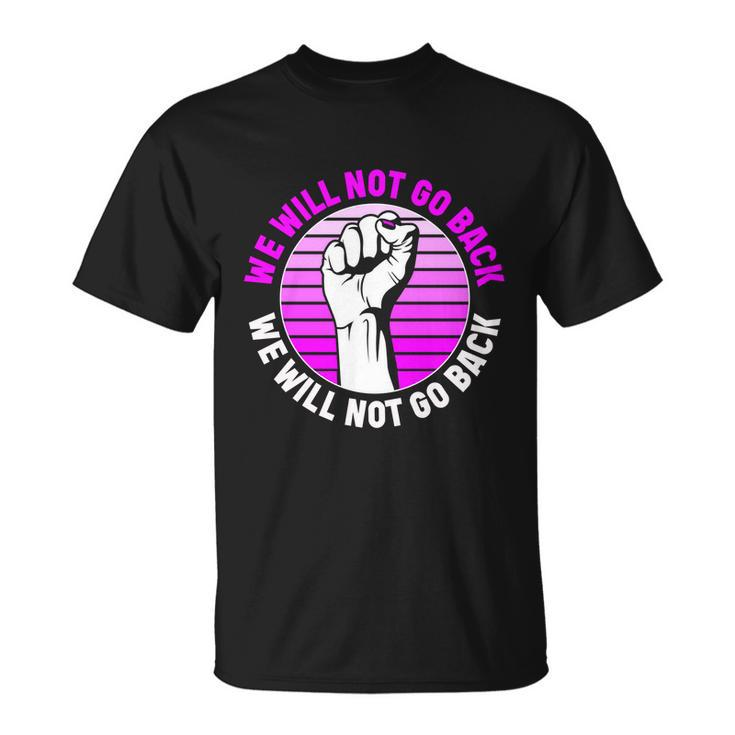 Reproductive Rights We Will Not Go Back Cute Gift Cute Gift Pro Choice Meaningfu Unisex T-Shirt