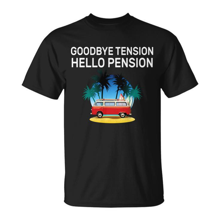 Retired Goodbye Tension Hello Pension Vacation Tshirt Unisex T-Shirt