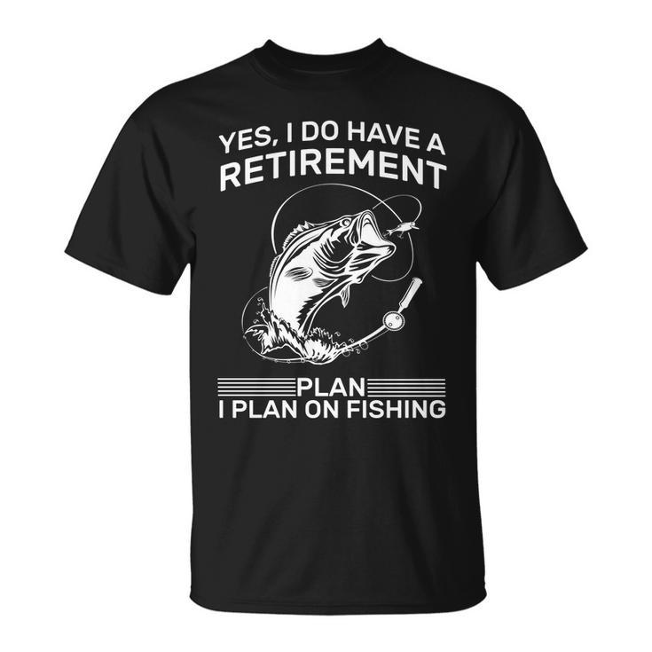 Retirement Plan Fishing Tshirt Unisex T-Shirt