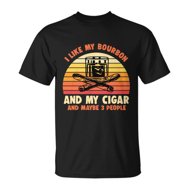 Retro I Like My Bourbon And My Cigar And Maybe Three People Funny Quote Tshirt Unisex T-Shirt