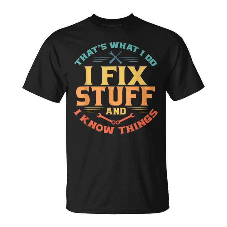 Retro Thats What I Do I Fix Stuff And I Know Things Dad V2 T-shirt