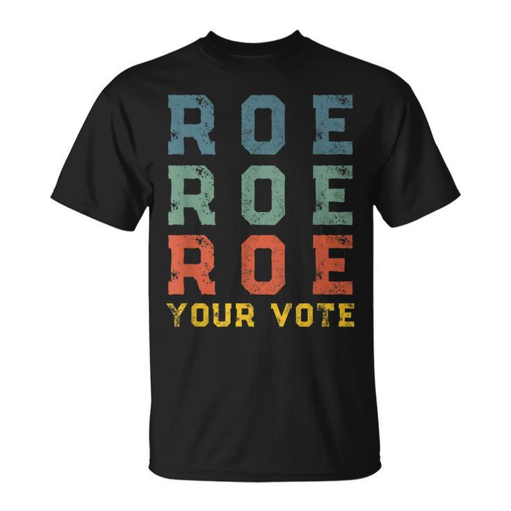 Roe Your Vote Pro Choice Vintage Retro  Unisex T-Shirt