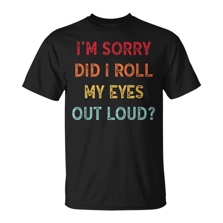 Did I Roll My Eyes Out Loud Sarcastic Vntage T-shirt