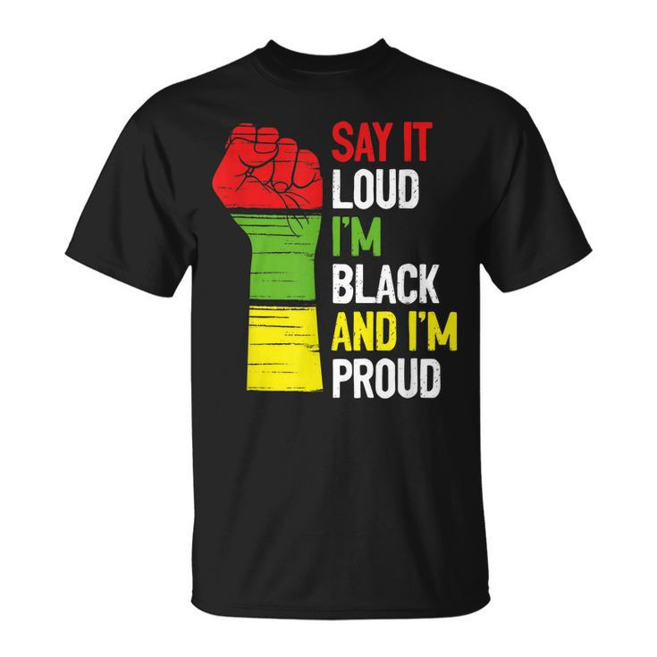 Say It Loud Im Black And Im Proud African American Pride Men Women T-shirt Graphic Print Casual Unisex Tee