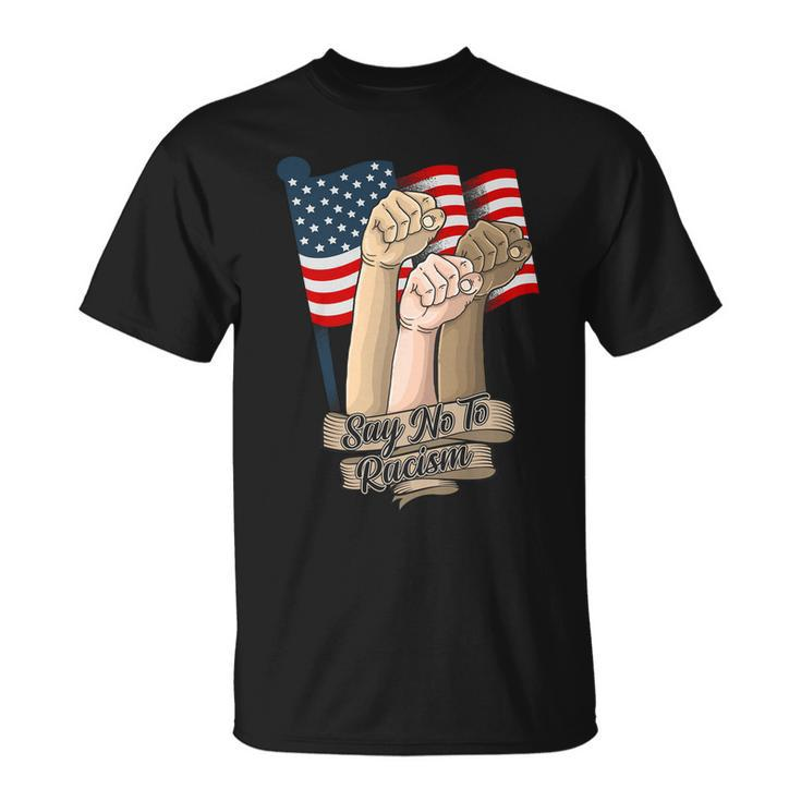 Say No To Racism Fourth Of July American Independence Day Grahic Plus Size Shirt Unisex T-Shirt