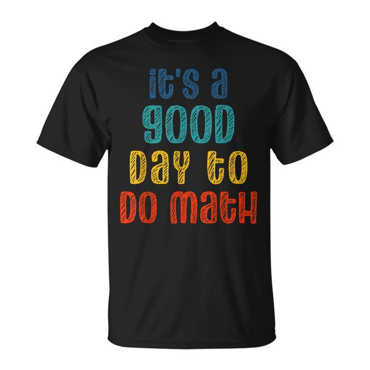 Back To School Its A Good Day To Do Math Teachers T-shirt