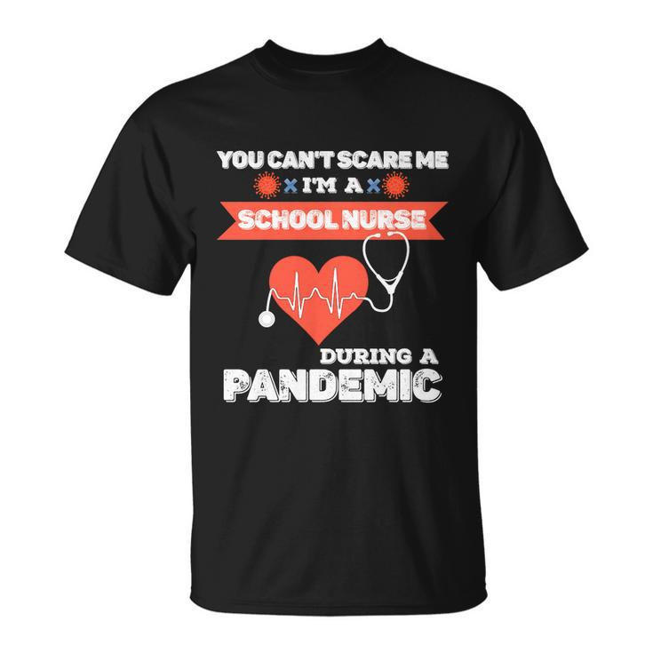 School Nurse Appreciation Pandemiccute Giftyou Cant Scare Me Great Gift Unisex T-Shirt