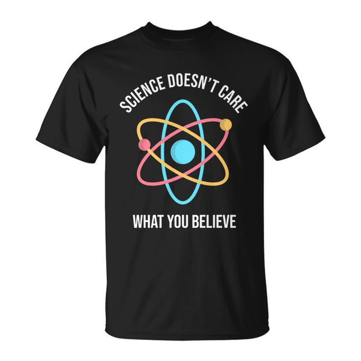Science Doesnt Care What You Believe Atom Unisex T-Shirt