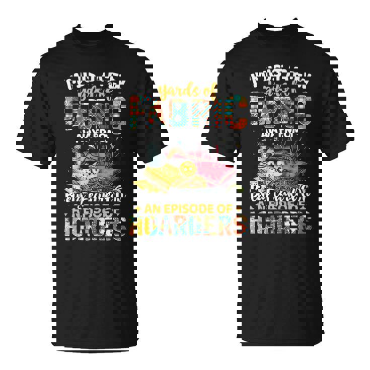 I'm Just A Few Yards Of Fabric T-Shirt