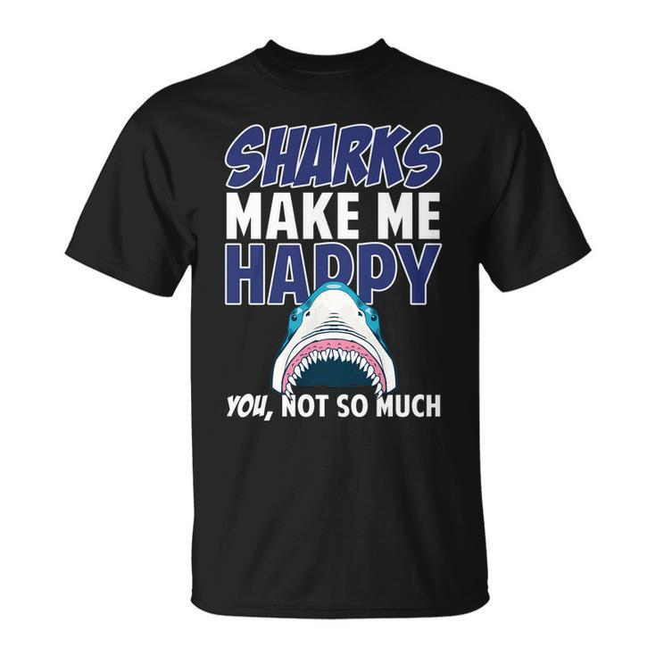 Sharks Make Me Happy You Not So Much Tshirt Unisex T-Shirt