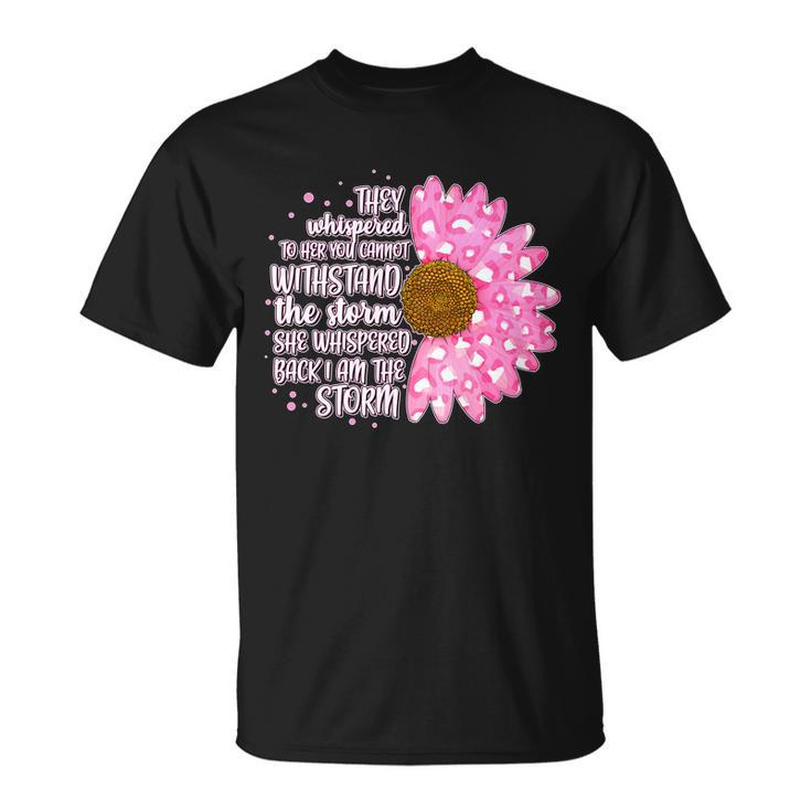 She Whispers Back I Am The Storm Pink Flower Tshirt Unisex T-Shirt