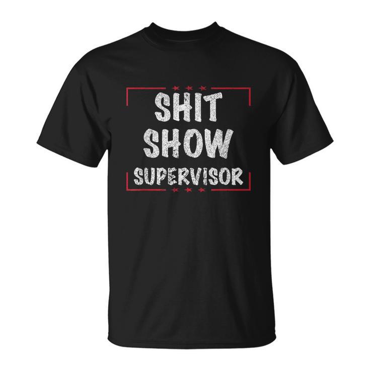 Shit Show Supervisor Funny Dad Mom Boss Teacher Present Tshirt Unisex T-Shirt