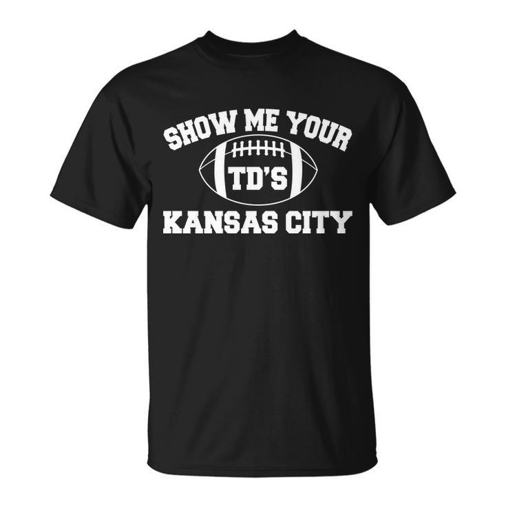 Show Me Your Tds Kansas City Football Unisex T-Shirt