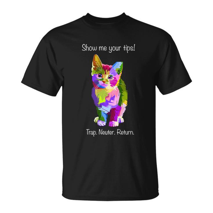 Show Me Your Tips Rainbow Kitty Trap Neuter Return Tnr Gift Unisex T-Shirt