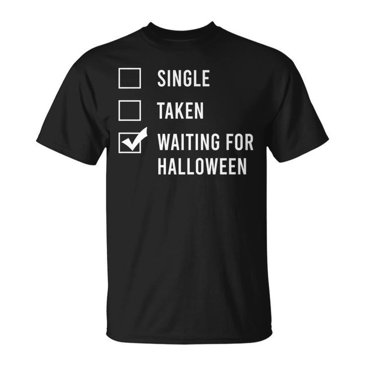 Single Taken Waiting For Halloween  Spend All Year Unisex T-Shirt