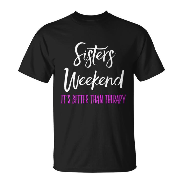 Sisters Weekend Its Better Than Therapy 2022 Girls Trip Gift Unisex T-Shirt