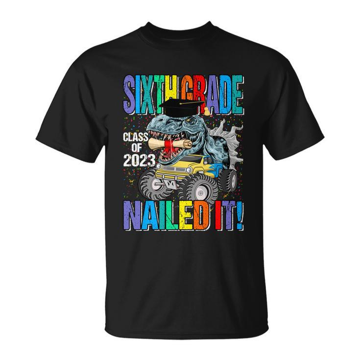 Sixth Grade Class Of 2023 Nailed It Monster Truck Dinosaur Cool Gift Unisex T-Shirt