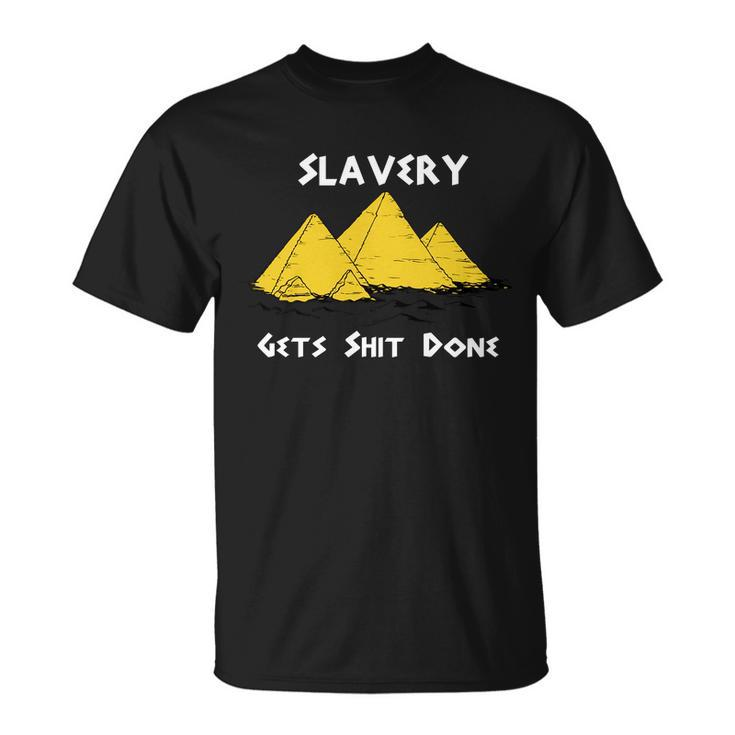 Slavery Gets Shit Done Unisex T-Shirt