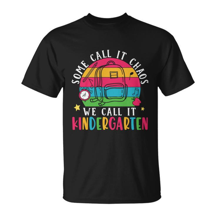 Some Call It Chaos We Call It Kindergarten Teacher Quote Graphic Shirt Unisex T-Shirt