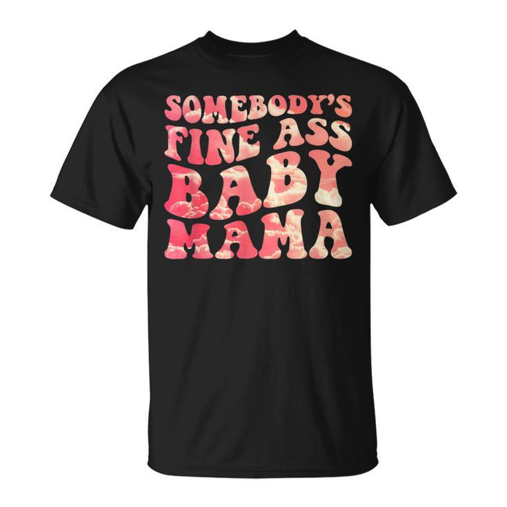 Somebodys Fine Ass Baby Mama Funny Mom Saying Cute Mom  Unisex T-Shirt