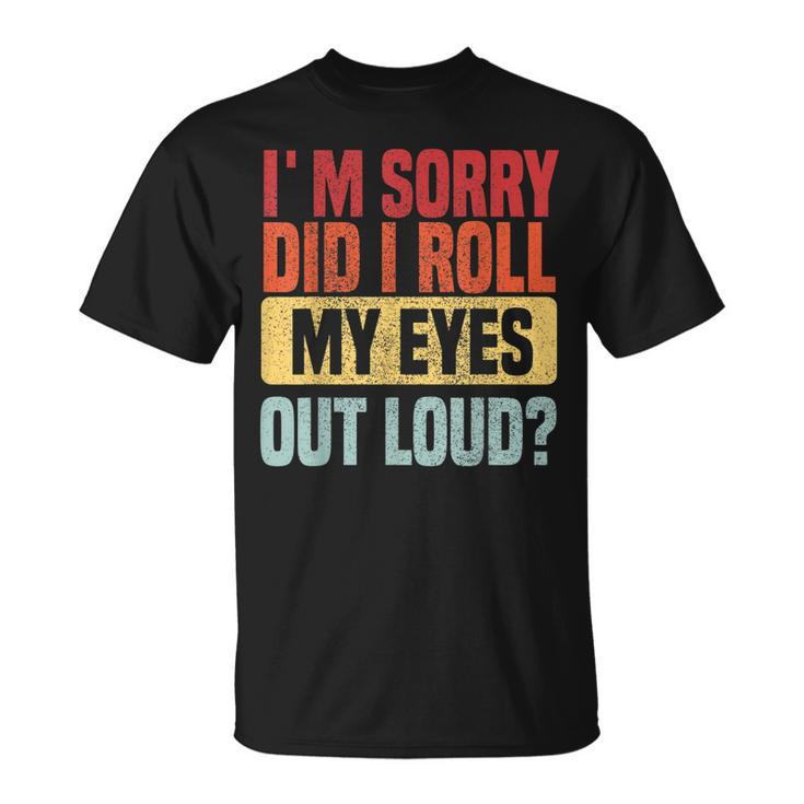 Im Sorry Did I Roll My Eyes Out Loud Retro T-shirt