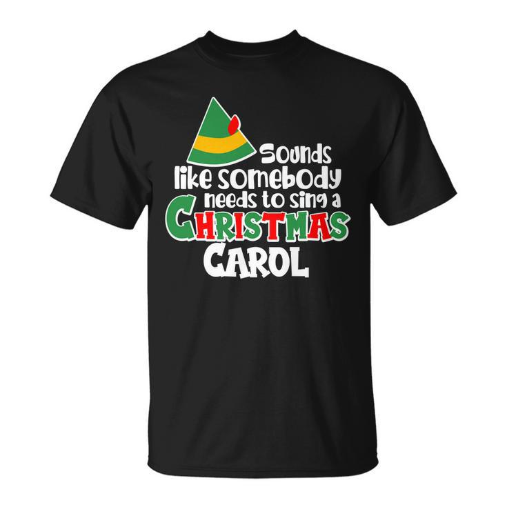 Sound Like Somebody Needs To Sing A Christmas Carol Tshirt Unisex T-Shirt