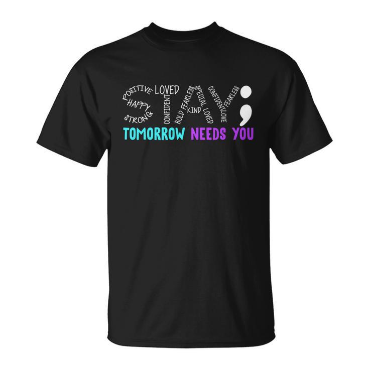 Stay Tomorrow Needs You Gift Unisex T-Shirt